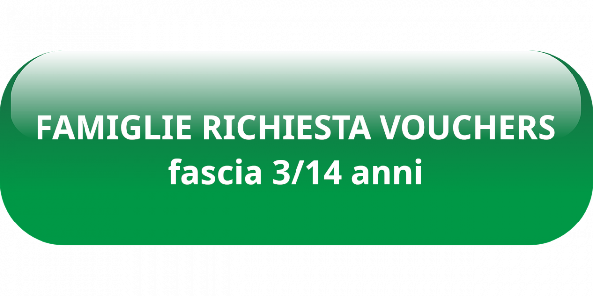Pulsante per link FAMIGLIE RICHIESTA VOUCHERS fascia 3/14 anni 