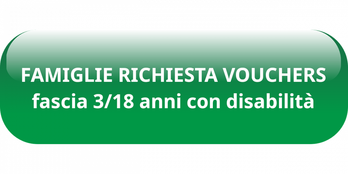 Pulsante per link FAMIGLIE RICHIESTA VOUCHERS fascia 3/18 anni con disabilità