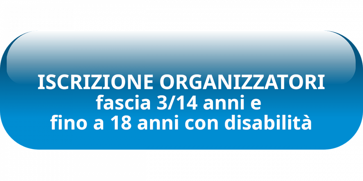 Pulsante per link  ISCRIZIONE ELENCO ORGANIZZATORI fascia 3/14 anni e fino a 18 anni con disabilità