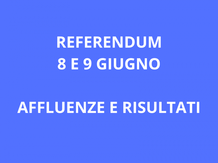REFERENDUM 8 E 9 GIUGNO: AFFLUENZE E RISULTATI