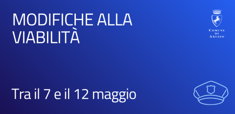modifiche viabilità tra il 7 e il 12 maggio